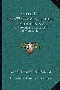 portada Suite De L'Aventurier Francois V2: Ou Memoires De Gregoire Merveil (1785) (en Francés)