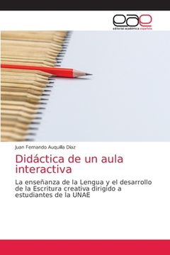 portada Didáctica de un Aula Interactiva: La Enseñanza de la Lengua y el Desarrollo de la Escritura Creativa Dirigido a Estudiantes de la Unae (in Spanish)