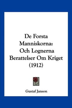portada De Forsta Manniskorna: Och Lognerna Berattelser om Kriget (1912)