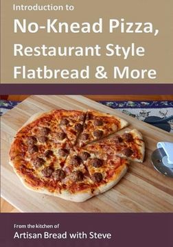 portada Introduction to No-Knead Pizza, Restaurant Style Flatbread & More: From the kitchen of Artisan Bread with Steve (en Inglés)