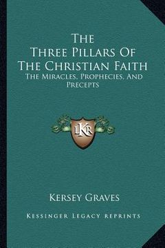 portada the three pillars of the christian faith: the miracles, prophecies, and precepts (in English)