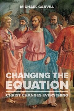 portada Changing the Equation: Christ Changes Everything (en Inglés)