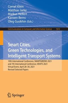 portada Smart Cities, Green Technologies, and Intelligent Transport Systems: 10th International Conference, Smartgreens 2021, and 7th International Conference (in English)