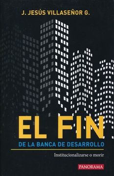 portada Fin de la Banca de Desarrollo, el. Institucionalizarse o Morir (in Spanish)