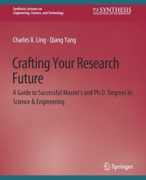 portada Crafting Your Research Future: A Guide to Successful Master's and Ph.D. Degrees in Science & Engineering (en Inglés)