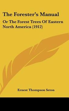 portada the forester's manual: or the forest trees of eastern north america (1912) (in English)