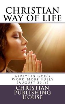 portada CHRISTIAN WAY OF LIFE Applying God's Word More Fully (August 2014) (en Inglés)