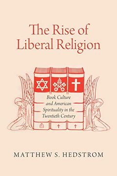 portada The Rise of Liberal Religion: Book Culture and American Spirituality in the Twentieth Century (in English)
