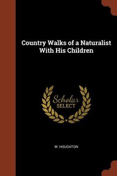 portada Country Walks of a Naturalist With His Children (en Inglés)
