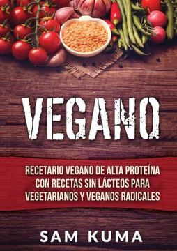 portada Vegano: Recetario Vegano de Alta Proteína con Recetas sin Lácteos Para Vegetarianos y Veganos Radicales