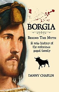 portada Borgia, Behind the Myth: A new History of the Notorious Papal Family (en Inglés)