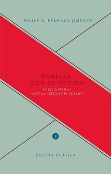 portada Porfiar con el olvido: Rojas Zorrilla ante la crítica y el público (Escena clásica) (in Spanish)