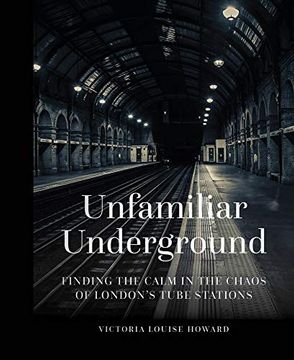 portada Unfamiliar Underground: Finding the Calm in the Chaos of London's Tube Stations (in English)