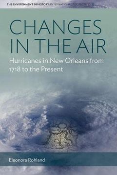 portada Changes in the Air: Hurricanes in new Orleans From 1718 to the Present: 15 (Environment in History: International Perspectives, 15) (in English)