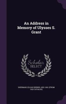 portada An Address in Memory of Ulysses S. Grant (en Inglés)