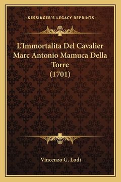 portada L'Immortalita Del Cavalier Marc Antonio Mamuca Della Torre (1701) (en Francés)