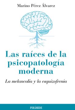 portada Las Raices de la Psicopatologia Moderna: La Melancolia y la Esqui Zofrenia (in Spanish)