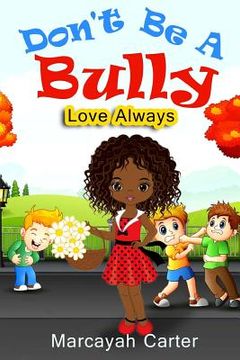 portada Don't Be A Bully: Love Always (en Inglés)