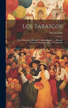 portada Los Tarascos: Notas Históricas Étnicas y Antropológicas.    Historia Primitiva, Descubrimiento y Conquista