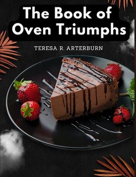 portada The Book of Oven Triumphs: Cakes and Desserts Recipes (in English)