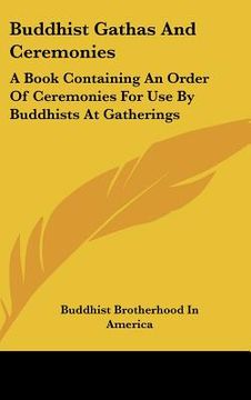 portada buddhist gathas and ceremonies: a book containing an order of ceremonies for use by buddhists at gatherings (en Inglés)