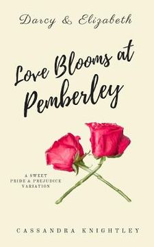 portada Darcy and Elizabeth: Love Blooms at Pemberley: A Sweet Pride and Prejudice Variation (en Inglés)