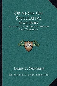 portada opinions on speculative masonry: relative to its origin, nature and tendency (en Inglés)