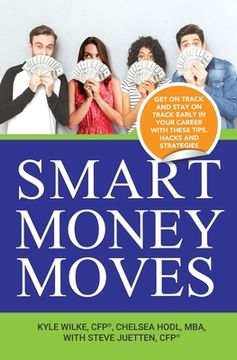 portada Smart Money Moves: Get on track and stay on track early in your career with these tips, hacks and strategies (en Inglés)