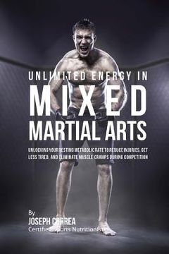portada Unlimited Energy in Mixed Martial Arts: Unlocking Your Resting Metabolic Rate to Reduce Injuries, Get Less Tired, and Eliminate Muscle Cramps during C (en Inglés)