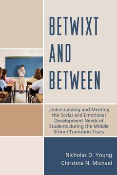 portada Betwixt and Between: Understanding and Meeting the Social and Emotional Development Needs of Students During the Middle School Transition Years (en Inglés)