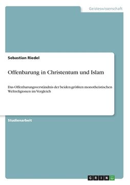 portada Offenbarung in Christentum und Islam: Das Offenbarungsverständnis der beiden größten monotheistischen Weltreligionen im Vergleich (en Alemán)