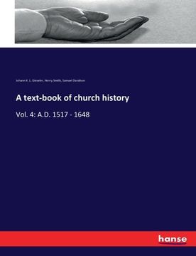 portada A text-book of church history: Vol. 4: A.D. 1517 - 1648 (en Inglés)