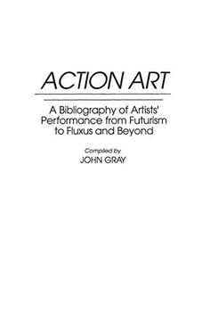 portada Action Art: A Bibliography of Artists' Performance From Futurism to Fluxus and Beyond (Art Reference Collection) (in English)