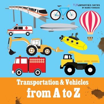 portada Transportation & Vehicles from A to Z: Children's alphabet book. Boys & girls learn car, airplane, dump truck, train, ice cream truck. Teach toddlers,