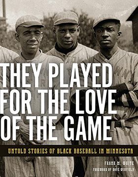 portada They Played for the Love of the Game: Untold Stories of Black Baseball in Minnesota