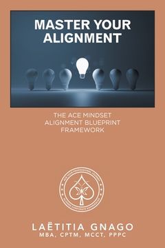 portada Master Your Alignment: The Ace Mindset Alignment Blueprint Framework (en Inglés)