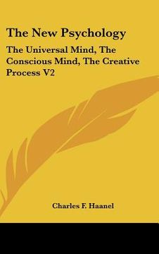 portada the new psychology: the universal mind, the conscious mind, the creative process v2 (en Inglés)