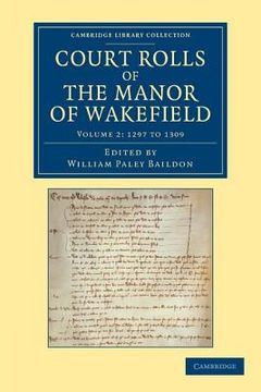 portada Court Rolls of the Manor of Wakefield: Volume 2, 1297 to 1309 (Cambridge Library Collection - Medieval History) (en Inglés)