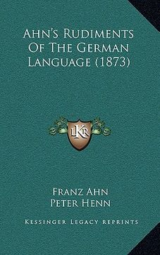 portada ahn's rudiments of the german language (1873) (en Inglés)