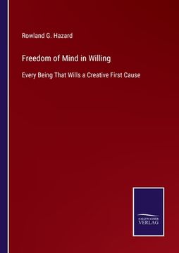 portada Freedom of Mind in Willing: Every Being That Wills a Creative First Cause (in English)