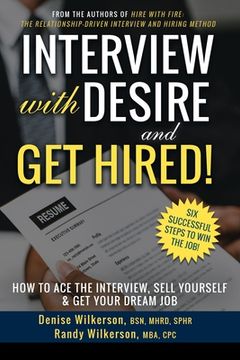 portada INTERVIEW with DESIRE and GET HIRED!: How to Ace the Interview, Sell Yourself & Get Your Dream Job