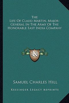 portada the life of claud martin, major-general in the army of the honorable east india company (in English)
