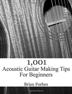 portada 1,001 Acoustic Guitar Making Tips for Beginners (en Inglés)