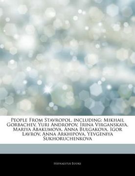 articles on people from stavropol, including: mikhail gorbachev, yuri andropov, irina virganskaya, mariya abakumova, anna bulgakova, igor lavrov, anna