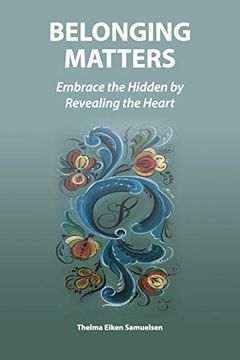 portada Belonging Matters: Embrace the Hidden by Revealing the Heart (en Inglés)