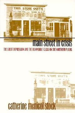 portada main street in crisis: the great depression and the old middle class on the northern plains (en Inglés)