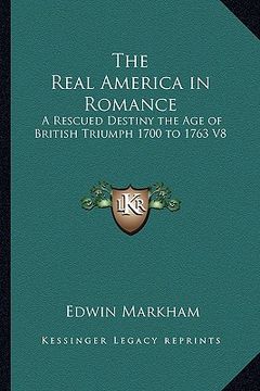 portada the real america in romance: a rescued destiny the age of british triumph 1700 to 1763 v8 (en Inglés)