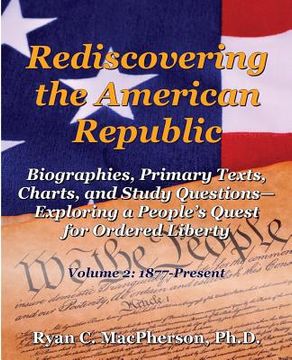 portada Rediscovering the American Republic: Biographies, Primary Texts, Charts, and Study Questions- Exploring a People's Quest for Ordered Liberty; Volume 2 (en Inglés)
