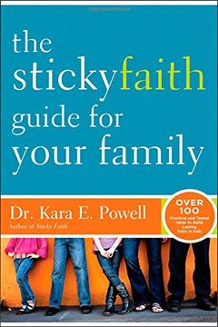 portada The Sticky Faith Guide for Your Family: Over 100 Practical and Tested Ideas to Build Lasting Faith in Kids (en Inglés)