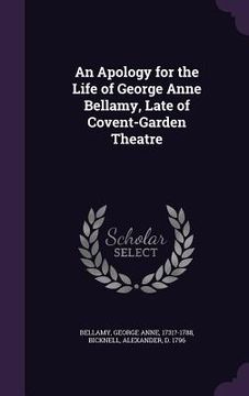 portada An Apology for the Life of George Anne Bellamy, Late of Covent-Garden Theatre (en Inglés)